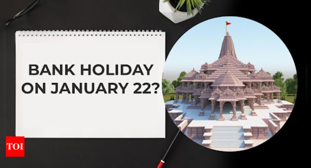 Is January 22 a Bank Holiday for Ram Mandir Ayodhya Inauguration? Find Out Here | India Business News – Times of India
